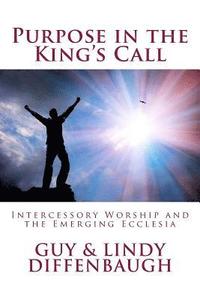 bokomslag Purpose in the King's Call: ntercessory Worship and the Emerging Ecclesia