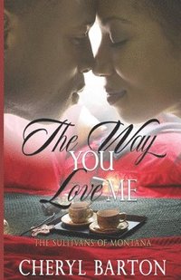 bokomslag The Way You Love Me: The Sullivans of Montana