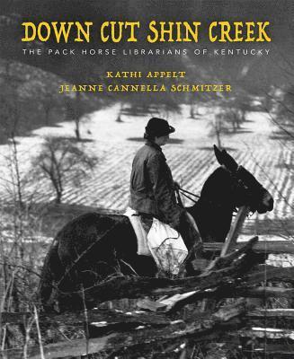 bokomslag Down Cut Shin Creek: The Pack Horse Librarians of Kentucky