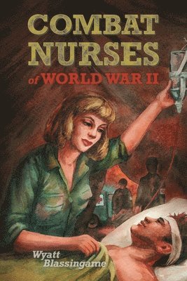 Wyatt Blassingame - Combat Nurses of World War II, Häftad
