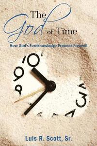 bokomslag The God of Time: How God's Foreknowledge Protects Freewill