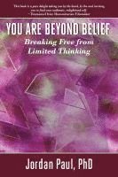 Jordan Paul - You Are Beyond Belief: Breaking Free from Limited Thinking, Häftad