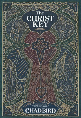 bokomslag The Christ Key: Unlocking the Centrality of Christ in the Old Testament