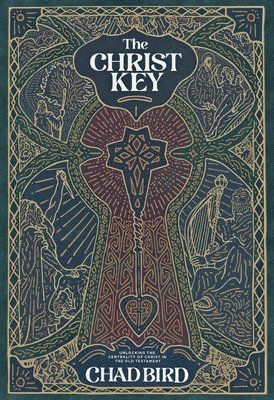 The Christ Key: Unlocking the Centrality of Christ in the Old Testament
