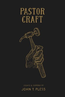 John T. Pless, John T Pless - Pastor Craft, Häftad