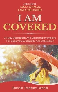 bokomslag I Am Covered: 31-Day Declaration And Devotional Prompters For Supernatural Security And Satisfaction
