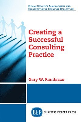 bokomslag Creating a Successful Consulting Practice