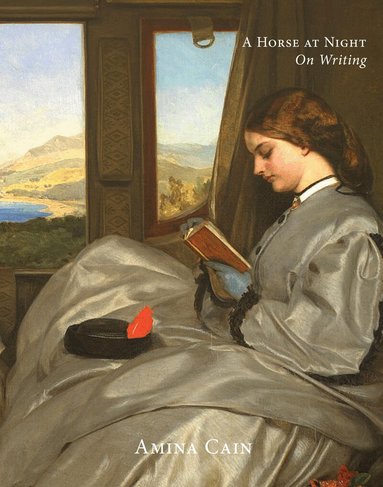Amina Cain - A Horse at Night: On Writing, Häftad