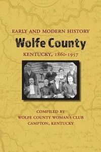 bokomslag Early and Modern History of Wolfe County, Kentucky, 1860-1957