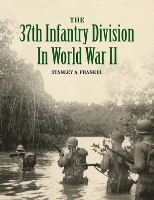Stanley A. Frankel, Frederick Kirker - The 37th Infantry Division in World War II, Häftad