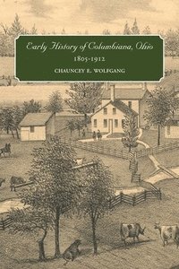 bokomslag Early History of Columbiana, Ohio, 1805-1912