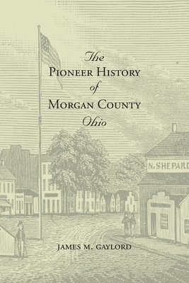 The Pioneer History of Morgan County Ohio 1