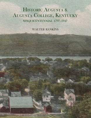 Walter Rankins - Historic Augusta and Augusta College, Kentucky, 1797-1947, Häftad