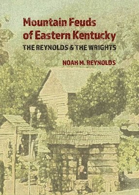 Noah M Reynolds - Mountain Feuds of Eastern Kentucky, Häftad