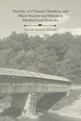 bokomslag Snatches of O'Daniel, Hamilton, and Allied Ancestry and History in Maryland and Kentucky