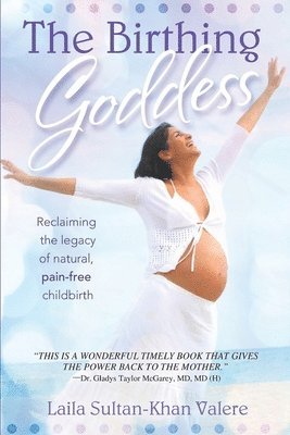 bokomslag The Birthing Goddess: Reclaiming the Legacy of Natural, Pain-Free Childbirth