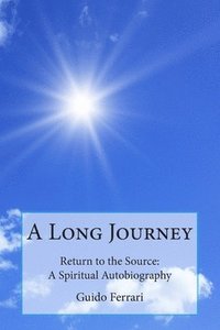 bokomslag A Long Journey: Return to the Source: A Spiritual Autobiography