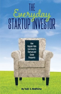 bokomslag The Everyday Startup Investor: How Regular Folks Can Invest in Startups and Create Prosperity
