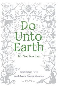 bokomslag Do Unto Earth: It's Not Too Late