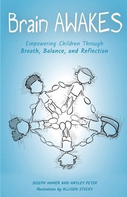 Hayley Peter, Joseph Hamer - Brain Awakes: Empowering Children Through Breath, Balance, and Reflection, Häftad