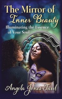 bokomslag The Mirror of Inner Beauty: Illuminating the Essence of Your Soul