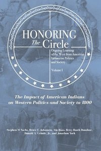 bokomslag Honoring the Circle: Ongoing Learning of the West from American Indians on Politics and Society, Volume I: The Impact of American Indians o