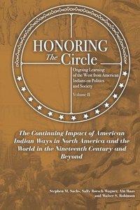 bokomslag Honoring the Circle: Ongoing Learning from American Indians on Politics and Society, Volume II: The Continuing Impact of American Indian Wa