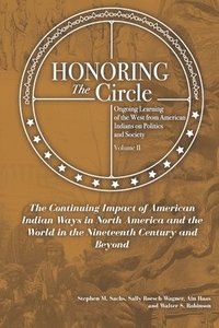bokomslag Honoring the Circle: Ongoing Learning from American Indians on Politics and Society, Volume II: The Continuing Impact of American Indian Wa