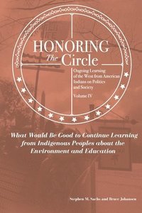 bokomslag Honoring the Circle: Ongoing Learning from American Indians on Politics and Society, Volume IV: What Would Be Good to Continue Learning fro