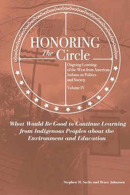 Bruce E. Johansen, Stephen M. Sachs, Bruce E Johansen, Stephen M Sachs - Honoring the Circle: Ongoing Learning from American Indians on Politics and Society, Volume IV: What Would Be Good to Continue Learning fro, Häftad