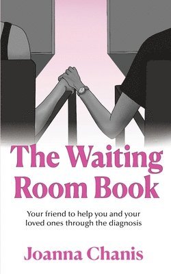 bokomslag The Waiting Room: Your Friend to Help You and Your Loved Ones through the Diagnosis