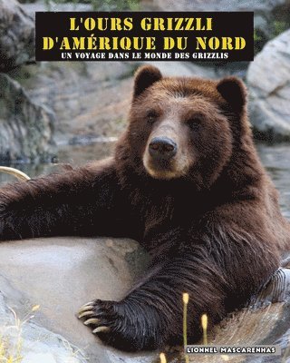 Lionnel Mascarenhas - L'ours grizzli d'Amérique du Nord, Häftad