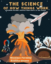 bokomslag The Science of How Things Work: Exploring Nature's Marvels from Earth to the Cosmos