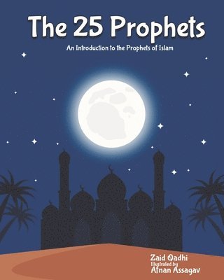 The 25 Prophets: An Introduction to the Prophets of Islam 1