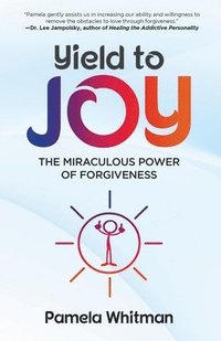 bokomslag Yield to Joy: The Miraculous Power of Forgiveness