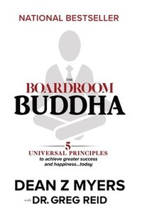 bokomslag The Boardroom Buddha: 5 Universal Principles to Achieve Greater Success and Happiness... Today