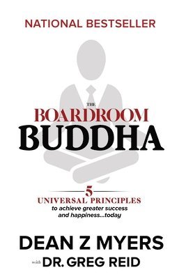 The Boardroom Buddha: 5 Universal Principles to Achieve Greater Success and Happiness... Today 1