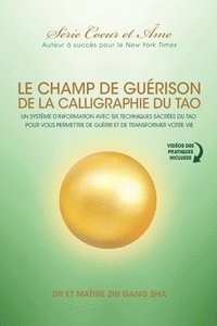 bokomslag Champ De Guérison De La Calligraphie Du Tao: Un Système D'information Avec Six Techniques Sacrées Du Tao Pour Vous Donner Les Moyens De Guérir Et De T