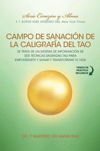 bokomslag Campo de Sanación de la Caligrafía del Tao: e Trata de un Sistema de Información de Seis Técnicas Sagradas Tao para Empoderarte y Sanar y Transformar