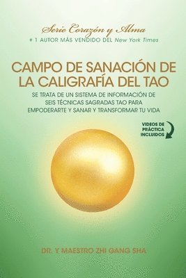 Zhi Gang Sha - Campo de Sanación de la Caligrafía del Tao: e Trata de un Sistema de Información de Seis Técnicas Sagradas Tao para Empoderarte y Sanar y Transformar, Häftad