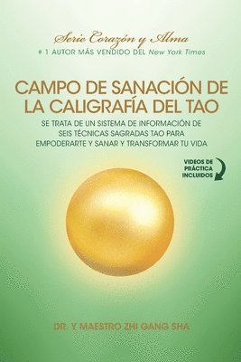 bokomslag Campo de Sanación de la Caligrafía del Tao: e Trata de un Sistema de Información de Seis Técnicas Sagradas Tao para Empoderarte y Sanar y Transformar