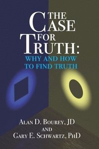 bokomslag The Case for Truth: Why and How to Seek Truth