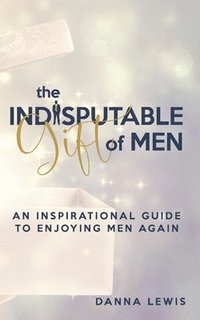 bokomslag The Indisputable Gift of Men
