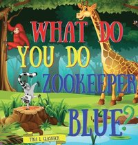 bokomslag What Do You Do Zookeeper Blue?