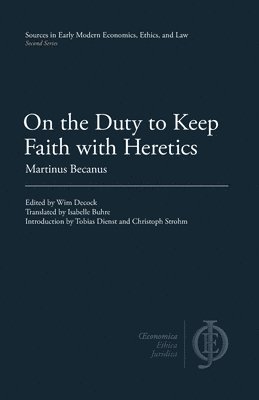 Martinus Becanus, Wim Decock - On the Duty to Keep Faith with Heretics, Häftad