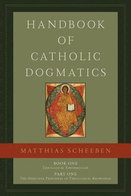 bokomslag Handbook of Catholic Dogmatics, Book 1, Part 1