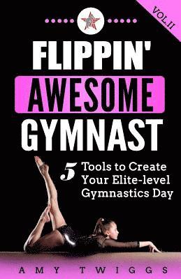 bokomslag Flippin' Awesome Gymnast: 5 Tools to Create Your Elite-Level Gymnastics Day