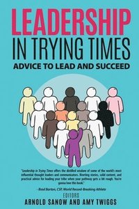 bokomslag Leadership in Trying Times: Advice to Lead and Succeed
