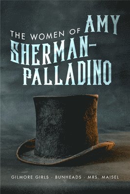 The Women of Amy Sherman-Palladino 1