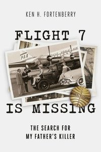 bokomslag Flight 7 Is Missing: The Search For My Father's Killer